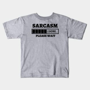 Sarcasm Loading Please Wait Kids T-Shirt